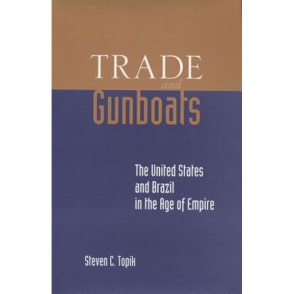 Pre-Owned Trade and Gunboats : The United States and Brazil in the Age of Empire (Paperback)
