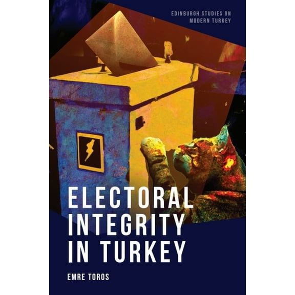 Edinburgh Studies on Modern Turkey Electoral Integrity in Turkey, (Paperback)
