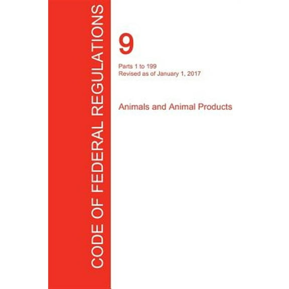 CFR 9, Parts 1 to 199, Animals and Animal Products, January 01, 2017 (Volume 1 of 2) (Paperback)