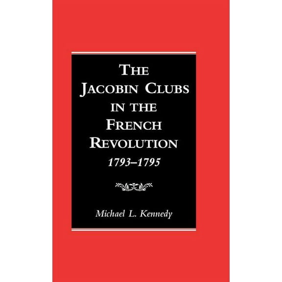 The Jacobin Clubs in the French Revolution: 1793-1795, (Hardcover)