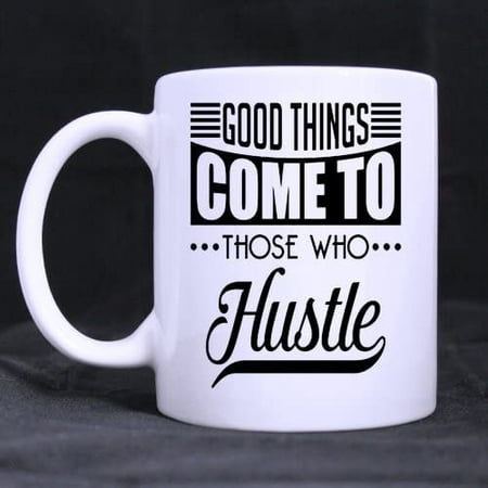 

Gift Idea Motivation Good Things Come To Those Who Hustle Funny Quote Coffee Mug 11 Ounce Ceramic White Mugs