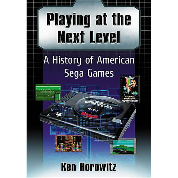 Playing at the Next Level: A History of American Sega Games, (Paperback)
