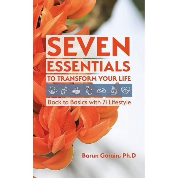 Seven Essentials to Transform Your Life: Back to Basics with 7i Lifestyle, (Hardcover)