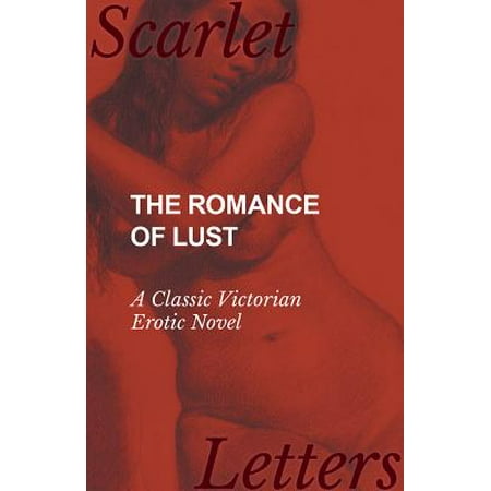 The Romance of Lust - A Classic Victorian Erotic Novel - (Best Selling Erotic Novels)