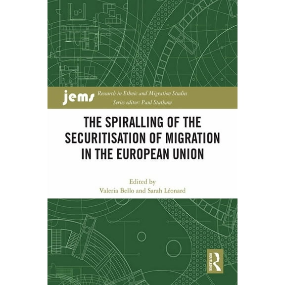 Research in Ethnic and Migration Studies The Spiralling of the Securitisation of Migration in the European Union, (Hardcover)
