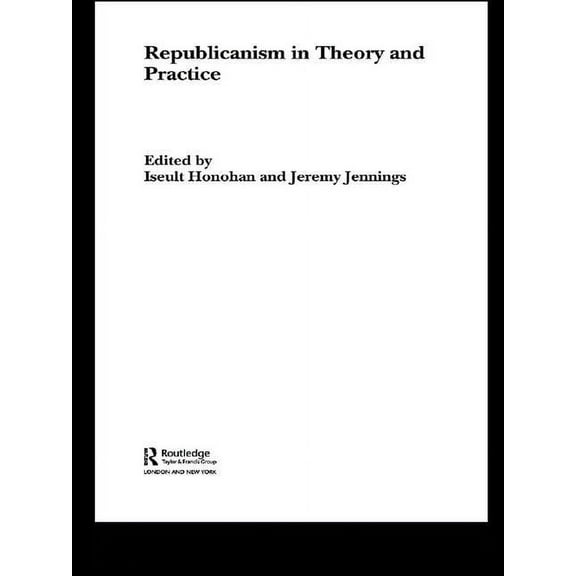 Routledge/ECPR Studies in European Polit Republicanism in Theory and Practice, (Paperback)