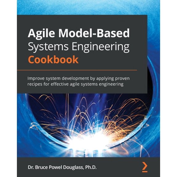 Pre-Owned Agile Model-Based Systems Engineering Cookbook: Improve system development by applying proven (Paperback) by Dr. Bruce Powel Douglass