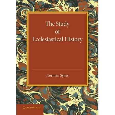 The Study of Ecclesiastical History : An Inaugural Lecture Given at Emmanuel College, Cambridge, 17 May