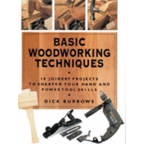 Pre-Owned Basic Woodworking Techniques: 18 Joinery Projects to Sharpen Your Hand and Power Tool Skills (Hardcover) 185627926X 9781856279260
