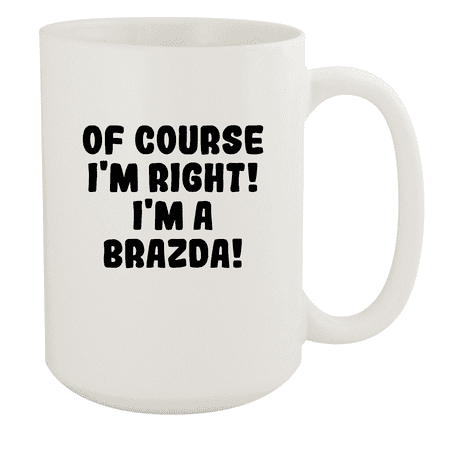 

Of Course I m Right! I m A Brazda! - Ceramic 15oz White Mug White