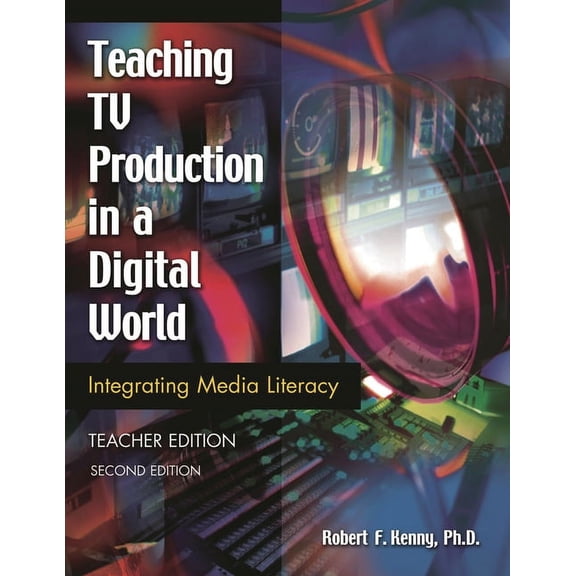 Library and Information Problem-Solving Skills Series: Teaching TV Production in a Digital World: Integrating Media Literacy, Teacher Edition (Paperback)