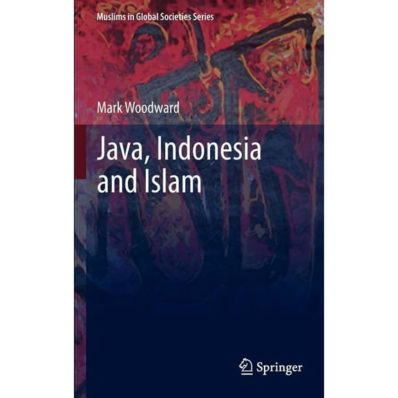 Muslims in Global Societies Java, Indonesia and Islam, Book 3, (Hardcover)