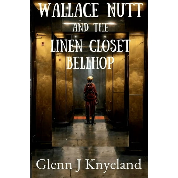 Wallace Nutt and the Linen Closet Bellhop, (Paperback)