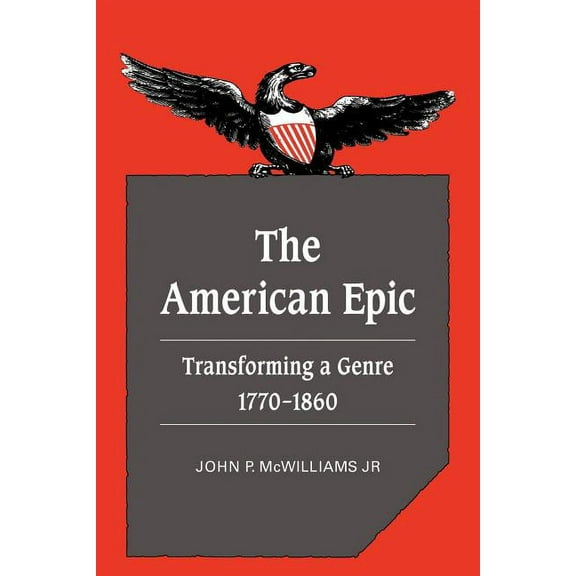 Cambridge Studies in American Literature The American Epic: Transforming a Genre, 1770 1860, Book 36, (Paperback)