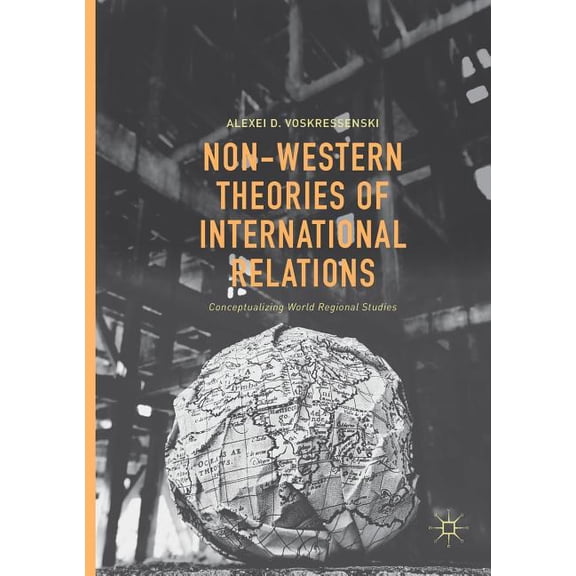 Non-Western Theories of International Relations: Conceptualizing World Regional Studies (Paperback)