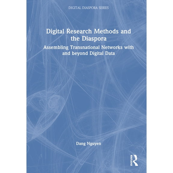 Digital Diaspora Digital Research Methods and the Diaspora: Assembling Transnational Networks with and Beyond Digital Data, (Hardcover)