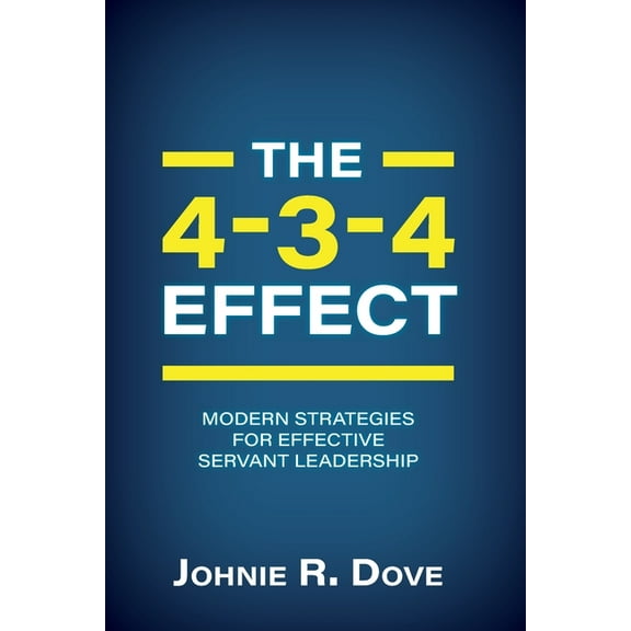The 4-3-4 Effect: Modern Strategies for Effective Servant Leadership, (Paperback)