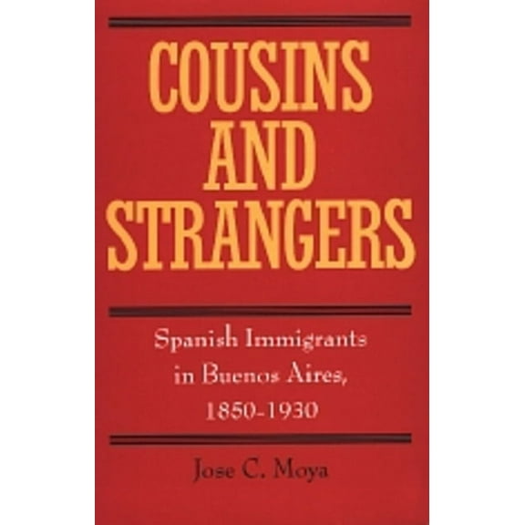Cousins and Strangers : Spanish Immigrants in Buenos Aires, 1850-1930 (Edition 1) (Paperback)