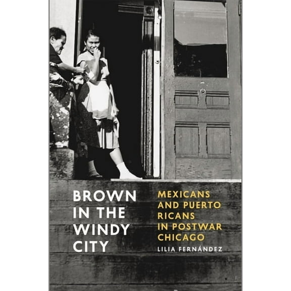 Historical Studies of Urban America Brown in the Windy City: Mexicans and Puerto Ricans in Postwar Chicago, (Paperback)
