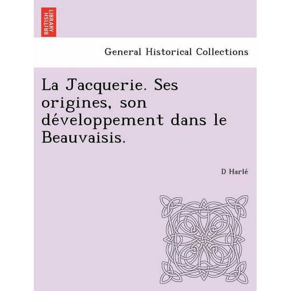 La Jacquerie. Ses Origines, Son de Veloppement Dans Le Beauvaisis.