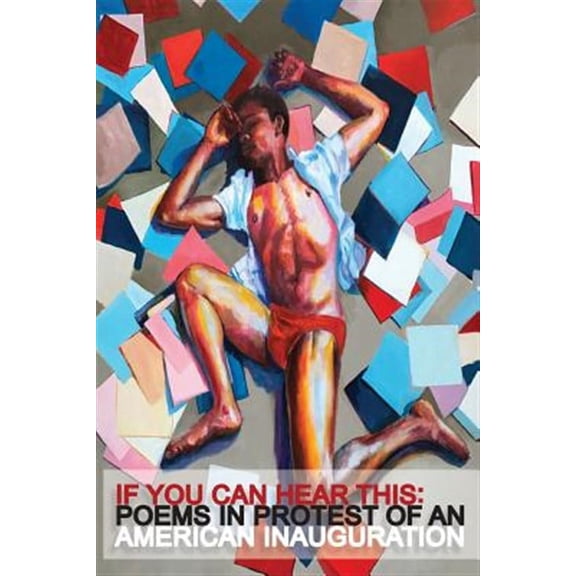 If You Can Hear This: Poems in Protest of an American Inauguration