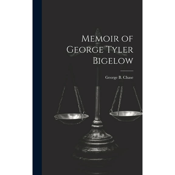 Memoir of George Tyler Bigelow (Hardcover)