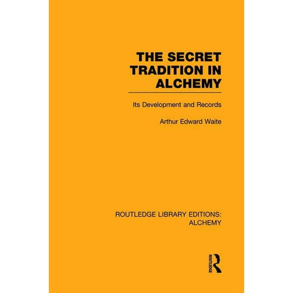 Routledge Library Editions: Alchemy The Secret Tradition in Alchemy: Its Development and Records, (Paperback)