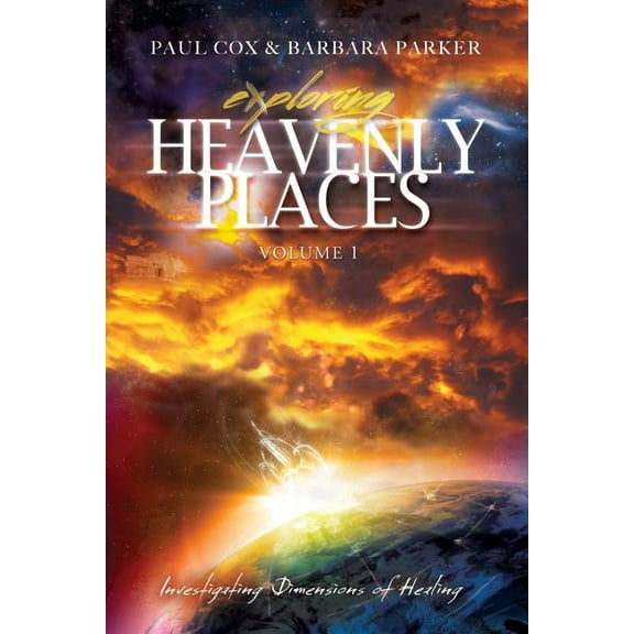 Exploring Heavenly Places - Volume 1 - Investigating Dimensions of Healing (Paperback)