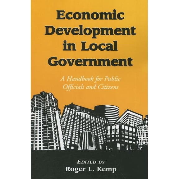Economic Development in Local Government: A Handbook for Public Officials and Citizens (Paperback)