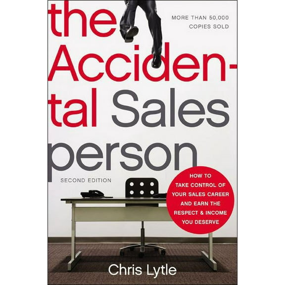 The Accidental Salesperson: How to Take Control of Your Sales Career and Earn the Respect and Income You Deserve, (Paperback)