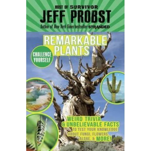 Pre-Owned Remarkable Plants: Weird Trivia & Unbelievable Facts to Test Your Knowledge about Fungi, Flowers, Algae & More! (Paperback) 0147518083 9780147518088