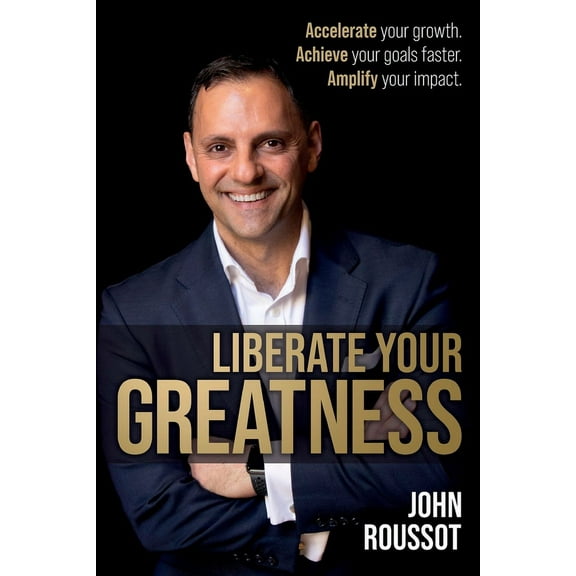 Liberate Your Greatness: Accelerate Your Growth. Achieve Your Goals Faster. Amplify Your Impact., (Paperback)