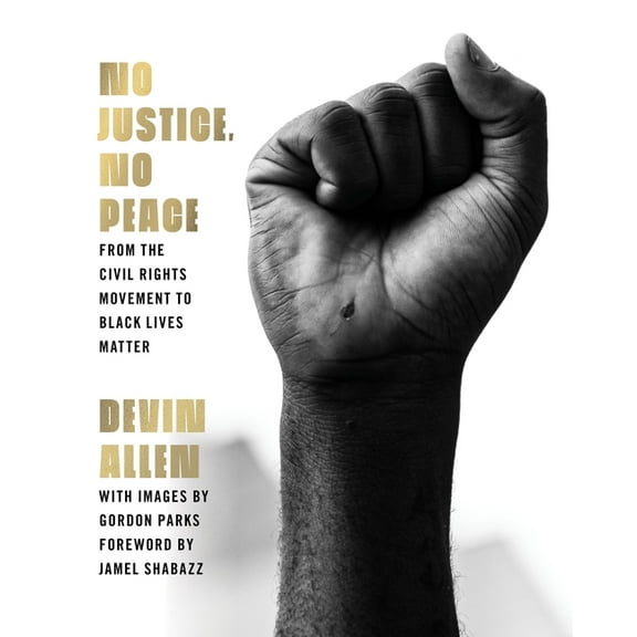 No Justice, No Peace: From the Civil Rights Movement to Black Lives Matter, (Hardcover)