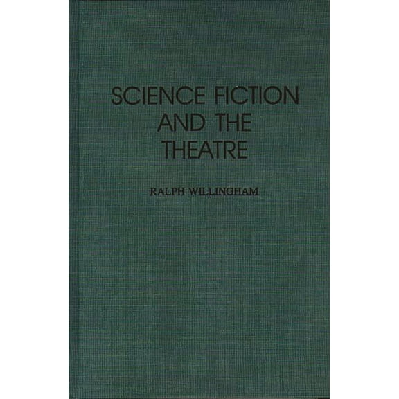 Contributions to the Study of Science Fi Science Fiction and the Theatre, (Hardcover)