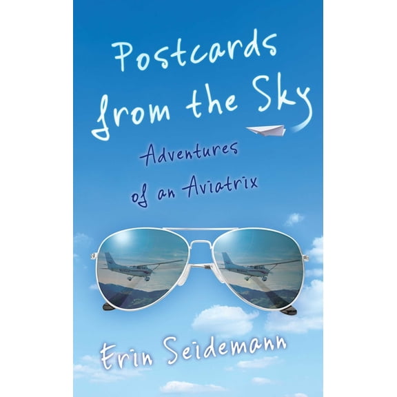 Postcards from the Sky: Adventures of an Aviatrix, (Paperback)