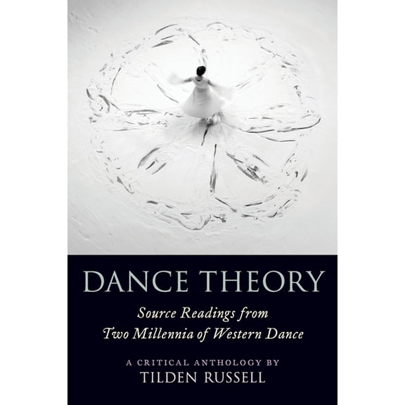 Dance Theory: Source Readings from Two Millennia of Western Dance, (Paperback)