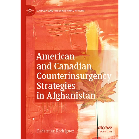 Canada and International Affairs American and Canadian Counterinsurgency Strategies in Afghanistan, (Paperback)