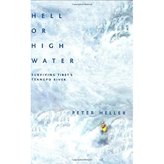 Pre-Owned Hell or High Water: Surviving Tibet's Tsangpo River, 9781579548728, 1579548725, Hardcover, First Edition edition