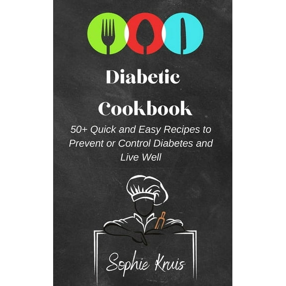 Diabetic Cookbook: 50  Quick and Easy Recipes to Prevent or Control Diabetes and Live Well, (Hardcover)