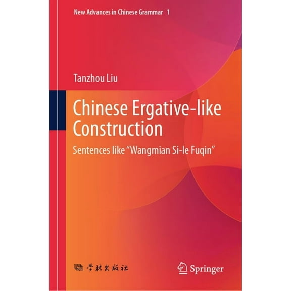 New Advances in Chinese Grammar Chinese Ergative-Like Construction: Sentences Like "Wangmian Si-Le Fuqin, Book 1, (Hardcover)
