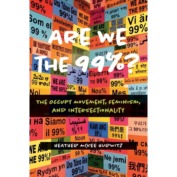 Are We the 99%? : The Occupy Movement, Feminism, and Intersectionality (Paperback)