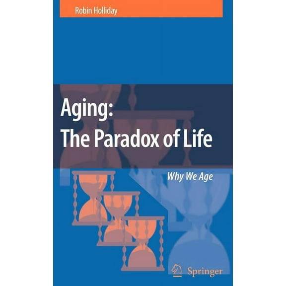 Aging: The Paradox of Life: Why We Age, (Hardcover)