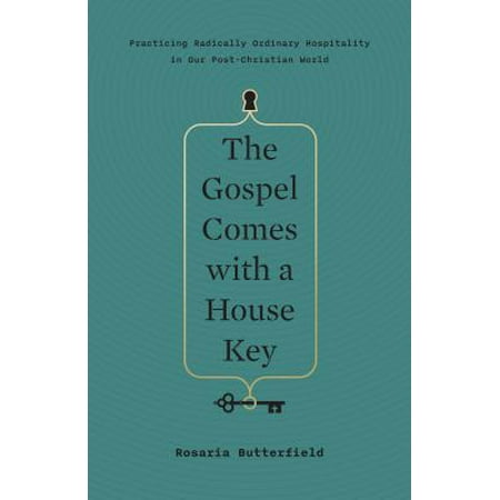 The Gospel Comes with a House Key : Practicing Radically Ordinary Hospitality in Our Post-Christian (Best Hospitality In The World)