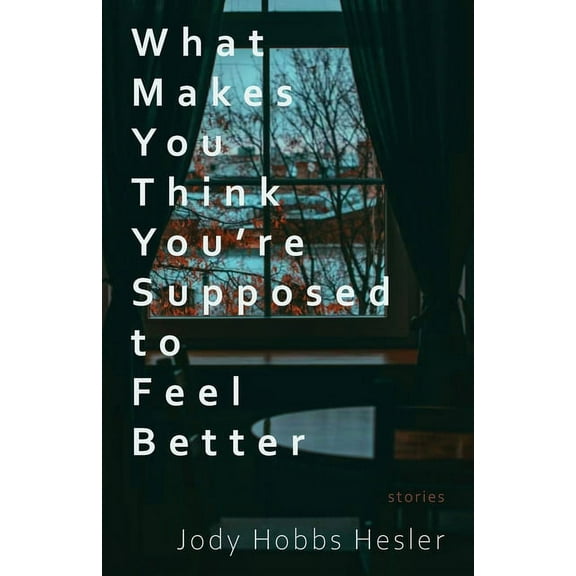 What Makes You Think You're Supposed to Feel Better: Stories, (Paperback)