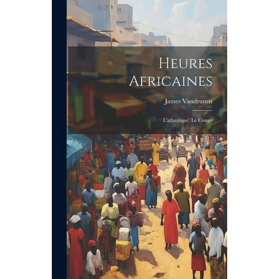 Heures Africaines : L'atlantique, Le Congo (Hardcover)