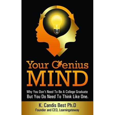 Your Genius Mind: Why You Don't Need To Be A College Graduate But You Do Need To Think Like One - (Best Colleges For Counseling)