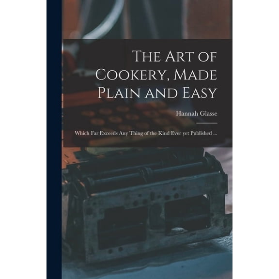 The Art of Cookery, Made Plain and Easy, (Paperback)