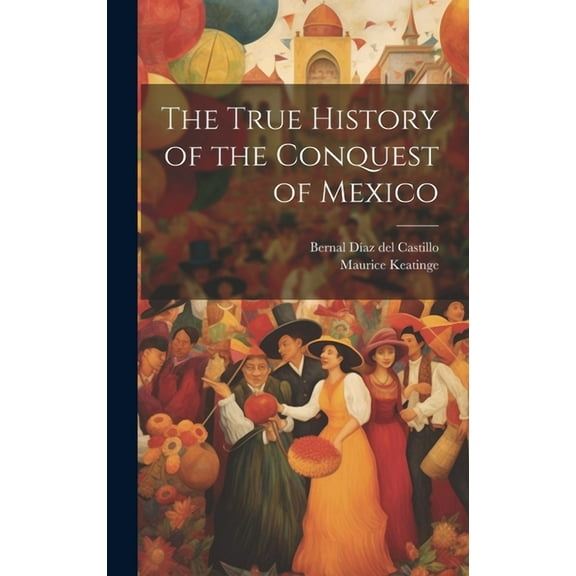 The True History of the Conquest of Mexico (Hardcover)