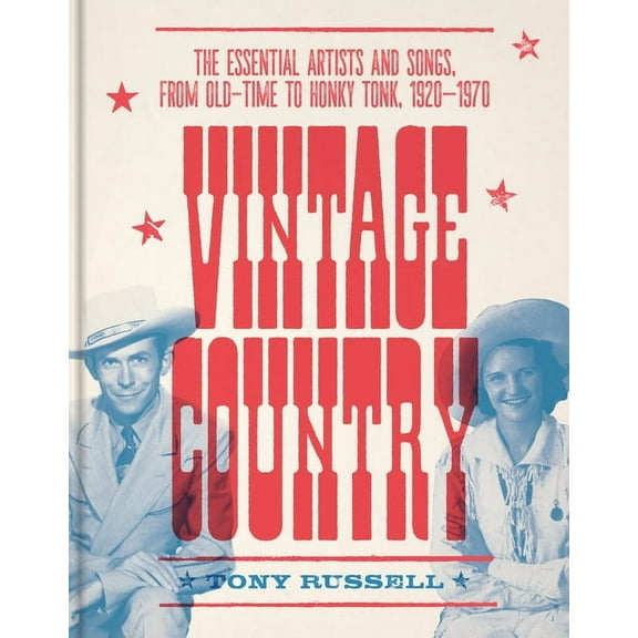 Vintage Country: The Essential Artists and Songs, from Old-Time to Honky-Tonk, 1920-1970, (Hardcover)