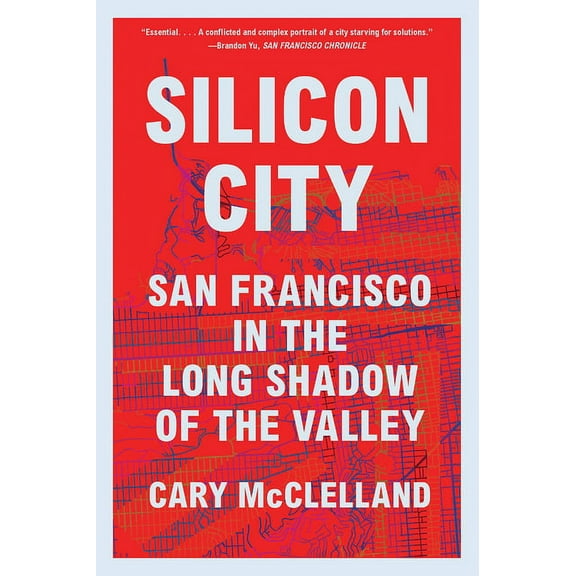 Silicon City: San Francisco in the Long Shadow of the Valley, (Paperback)